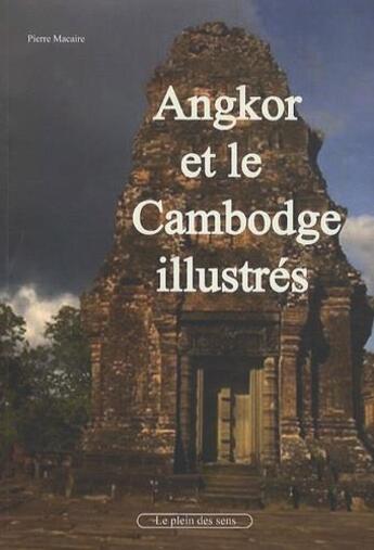 Couverture du livre « Angkor et le Cambodge illustrés » de Pierre Macaire aux éditions Le Plein Des Sens