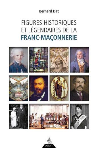Couverture du livre « Figures historiques et légendaires de la franc-maçonnerie » de Bernard Dat aux éditions Dervy