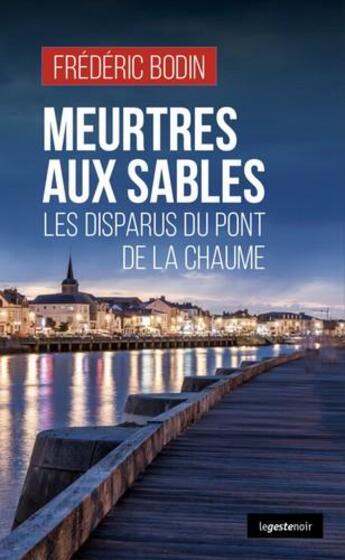 Couverture du livre « Meurtres aux sables ; les disparus du pont de la Chaume » de Frederic Bodin aux éditions Geste