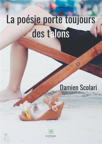 Couverture du livre « La poésie porte toujours des talons » de Damien Scolari aux éditions Le Lys Bleu