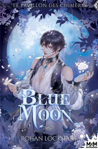 Couverture du livre « Le pavillon des chimères Tome 3 : blue moon » de Rohan Lockhart aux éditions Mxm Bookmark