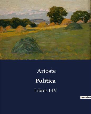 Couverture du livre « Politica : Libros I-IV » de Arioste aux éditions Culturea