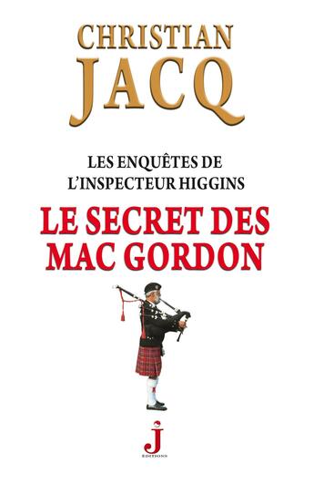 Couverture du livre « Les enquêtes de l'inspecteur Higgins T.11 ; le secret de Mac Gordon » de Christian Jacq aux éditions J Editions