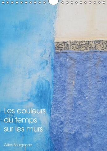 Couverture du livre « Les couleurs du temps sur les murs (calendrier mural 2017 DIN A4 vertical) » de Gilles Bourgeade aux éditions Calvendo