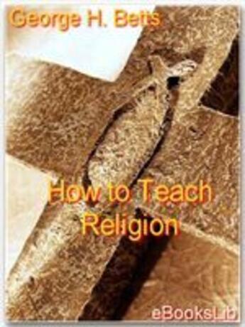 Couverture du livre « How to Teach Religion » de George H. Betts aux éditions Ebookslib