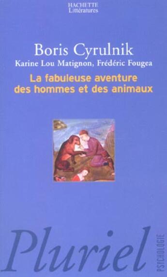 Couverture du livre « La fabuleuse aventure des hommes et des animaux » de Karine Lou Matignon et Frederic Fougea et Boris Cyrulnik aux éditions Pluriel