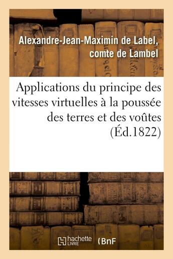 Couverture du livre « Applications du principe des vitesses virtuelles a la poussee des terres et des voutes - , renferman » de Lambel A-J-M. aux éditions Hachette Bnf