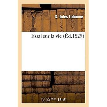 Couverture du livre « Essai sur la vie » de Labonne aux éditions Hachette Bnf