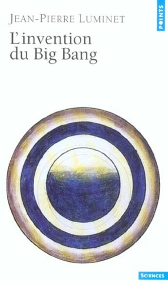 Couverture du livre « Invention Du Big Bang (L') » de Jean-Pierre Luminet aux éditions Points