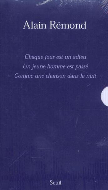 Couverture du livre « Chaque jour est un adieu ; un jeune homme est passé ; comme une chanson dans la nuit » de Alain Remond aux éditions Seuil