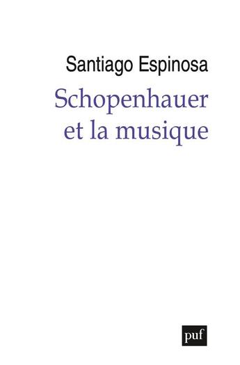 Couverture du livre « Schopenhauer et la musique » de Espinosa Santiago aux éditions Puf