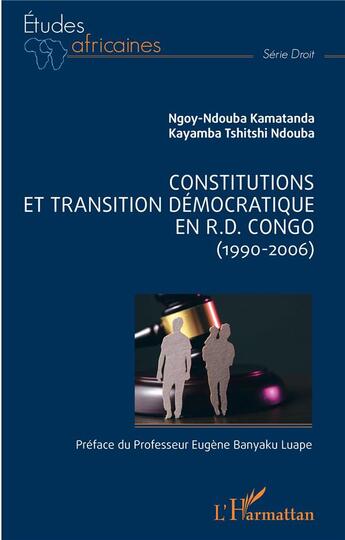 Couverture du livre « Constitution et transition démocratique en R.D.Congo : (1990-2006) » de Kayamba Tshitshi Ndouba et Ngoy-Ndouba Kamatanda aux éditions L'harmattan