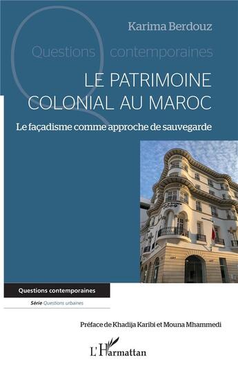 Couverture du livre « Le patrimoine colonial au Maroc : le façadisme comme approche de sauvegarde » de Karima Berdouz aux éditions L'harmattan