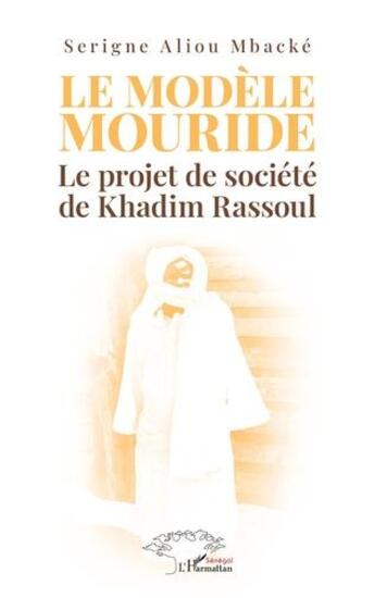 Couverture du livre « Le modèle Mouride : le projet de société de Khadim Rassoul » de Serigne Aliou Mbacke aux éditions L'harmattan