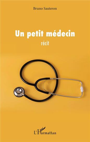 Couverture du livre « Un petit médecin » de Bruno Sauteron aux éditions L'harmattan