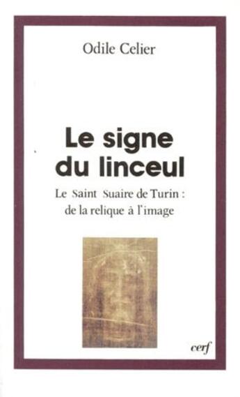 Couverture du livre « Le signe du linceul ; le saint Suaire de Turin : de la relique à l'image » de Celier O aux éditions Cerf