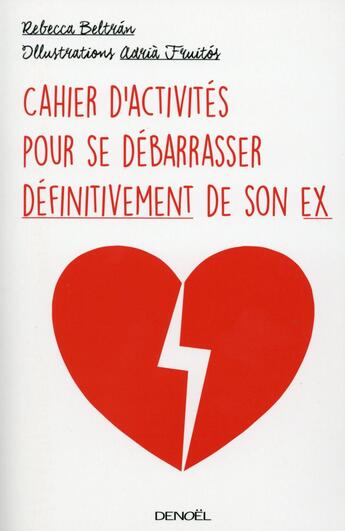 Couverture du livre « Cahier d'activites pour se debarrasser definitivement de son ex » de Rebecca Beltran et Adria Fruitos aux éditions Denoel