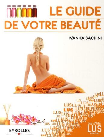 Couverture du livre « Le guide de votre beauté » de Ivanka Bachini aux éditions Organisation