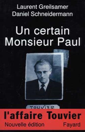 Couverture du livre « Un certain Monsieur Paul : L'Affaire Touvier » de Daniel Schneidermann et Laurent Greilsamer aux éditions Fayard