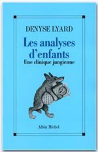 Couverture du livre « Les analyses d'enfants ; une clinique jungienne » de Denyse Lyard aux éditions Albin Michel