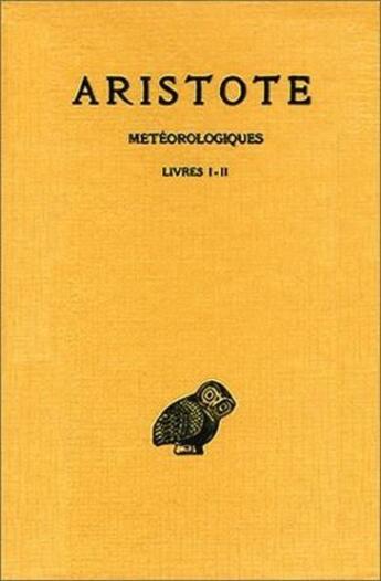 Couverture du livre « Météorologiques Tome 1 ; livres 1 à 2 » de Aristote aux éditions Belles Lettres