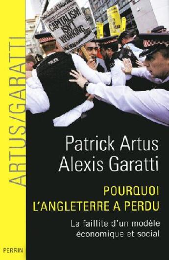 Couverture du livre « Pourquoi l'Angleterre a perdu ; la faillite d'un modèle économique et social » de Artus/Garatti aux éditions Perrin