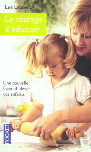 Couverture du livre « Le Courage D'Eduquer ; Une Nouvelle Facon D'Elever Vos Enfants » de Lee Lozowick aux éditions Pocket