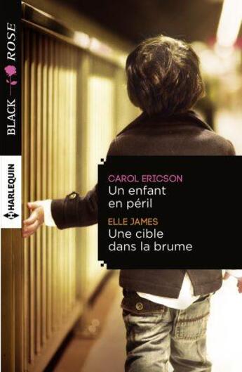 Couverture du livre « Un enfant en péril ; une cible dans la brume » de Carol Ericson et Elle James aux éditions Harlequin