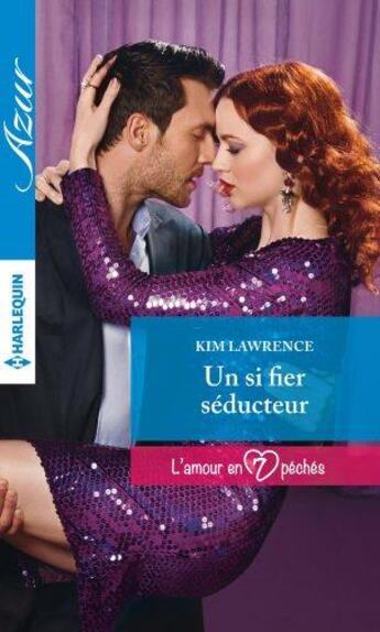 Couverture du livre « Un si fier séducteur » de Kim Lawrence aux éditions Harlequin