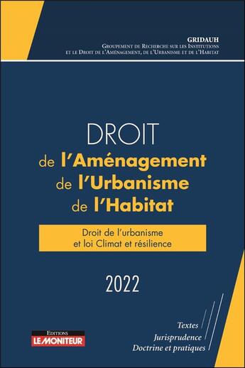 Couverture du livre « Droit de l'aménagement, de l'urbanisme, de l'habitat ; droit de l'urbanisme et loi Climat et résilience (édition 2022) » de  aux éditions Le Moniteur