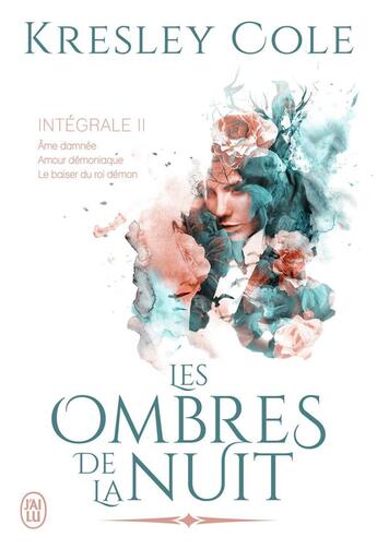 Couverture du livre « Les ombres de la nuit, intégrale t.2 : âme damnée, amour démoniaque, le baiser du roi demon » de Kresley Cole aux éditions J'ai Lu