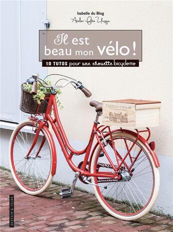 Couverture du livre « Il est beau mon vélo ! 10 tutos pour une chouette bicyclette » de Isabelle Du Blog Ate aux éditions Dessain Et Tolra