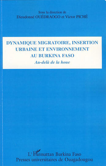 Couverture du livre « Dynamique migratoire, insertion urbaine et environnement au Burkina Faso ; au-delà de la houe » de Dieudonné Ouedraogo et Victor Piche aux éditions L'harmattan