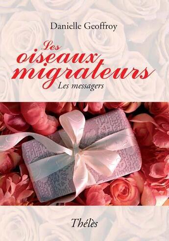 Couverture du livre « Les oiseaux migrateurs ; les messagers » de Danielle Geoffroy aux éditions Theles