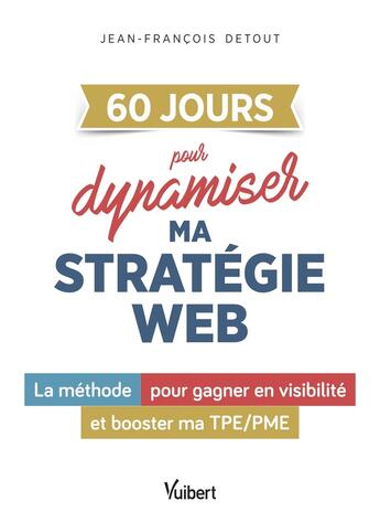 Couverture du livre « 60 JOURS pour dynamiser la stratégie digitale de mon entreprise : La méthode pour gagner en visibilité et booster ma TPE/PME » de Jean-Francois Detout aux éditions Vuibert