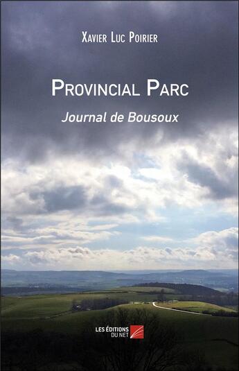 Couverture du livre « Provincial parc ; journal de Bousoux » de Xavier-Luc Poirier aux éditions Editions Du Net