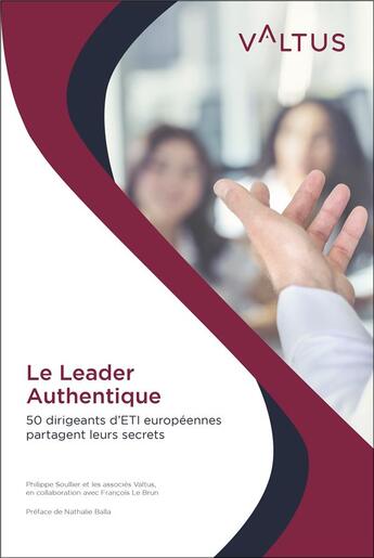 Couverture du livre « Le leader authentique : 50 dirigeants d'ETI européennes partagent leurs secrets » de Francois Le Brun et Philippe Soullier aux éditions Editions Du Net