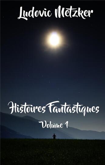 Couverture du livre « Histoires fantastiques t.1 » de Ludovic Metzker aux éditions Books On Demand