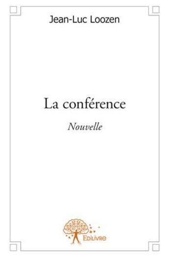 Couverture du livre « La conférence » de Jean-Luc Loozen aux éditions Edilivre