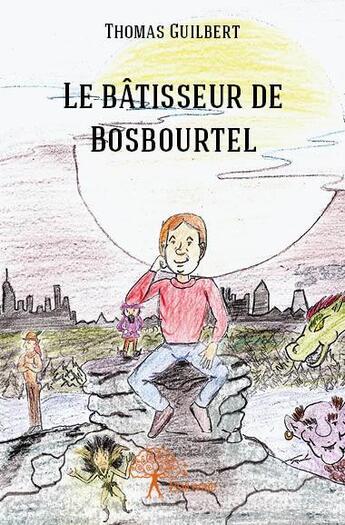 Couverture du livre « Le bâtisseur de Bosbourtel » de Thomas Guilbert aux éditions Edilivre