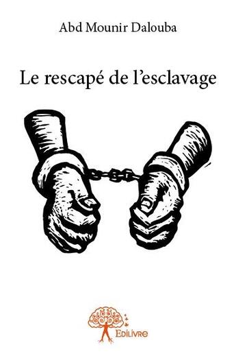 Couverture du livre « Le rescapé de l'esclavage » de Abd Mounir Dalouba aux éditions Edilivre