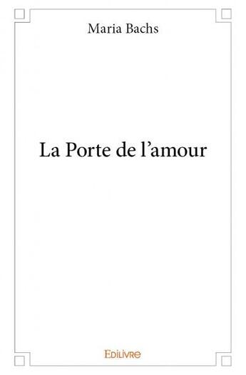 Couverture du livre « La porte de l'amour » de Maria Bachs aux éditions Edilivre