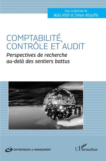 Couverture du livre « Comptabilité, contrôle et audit : Perspectives de recherche au-delà des sentiers battus » de Simon Alcouffe et Wafa Khlif aux éditions L'harmattan