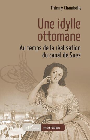 Couverture du livre « Une idylle ottomane : Au temps de la réalisation du canal de Suez » de Thierry Chambolle aux éditions L'harmattan