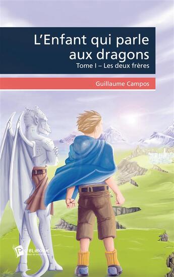 Couverture du livre « L'enfant qui parle aux dragons » de Guillaume Campos aux éditions Publibook