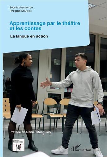 Couverture du livre « Apprentissage par le théâtre et les contes; la langue en action » de Philippe Marhic aux éditions L'harmattan