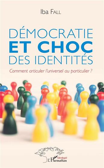 Couverture du livre « Démocratie et choc des identités ; comment articuler l'universel au particulier ? » de Iba Fall aux éditions L'harmattan