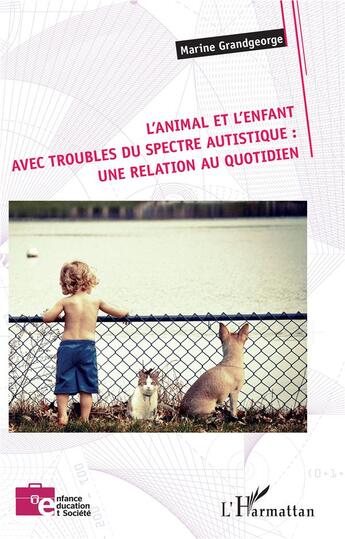 Couverture du livre « L'animal et l'enfant avec troubles du spectre autistique : une relation au quotidien » de Marine Grandgeorge aux éditions L'harmattan