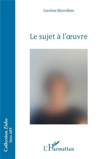 Couverture du livre « Le sujet à l'oeuvre » de Caroline Blanvillain aux éditions L'harmattan