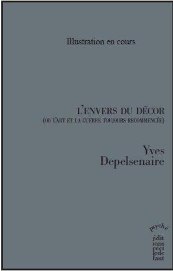 Couverture du livre « L'envers du decor (ou l'art et la guerre toujours recommencée) » de Yves Depelsenaire aux éditions Cecile Defaut